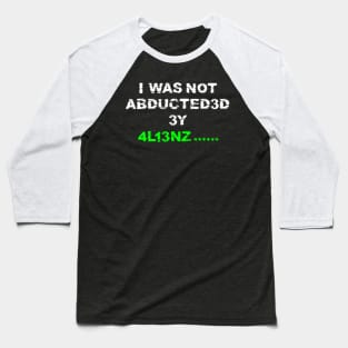 I was not abducted by aliens with distressed logo lettering Baseball T-Shirt